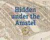 HIDDEN UNDER THE AMSTEL