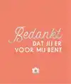 BEDANKT, DAT JIJ ER VOOR MIJ BENT