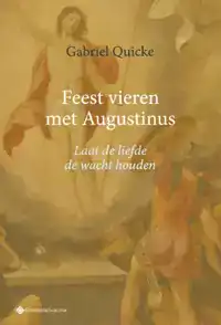 FEEST VIEREN MET AUGUSTINUS. LAAT DE LIEFDE DE WACHT HOUDEN