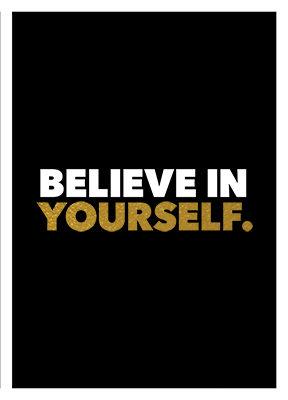 BELIEVE IN YOURSELF