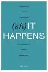 (SH)IT HAPPENS