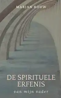 DE SPIRITUELE ERFENIS VAN MIJN VADER