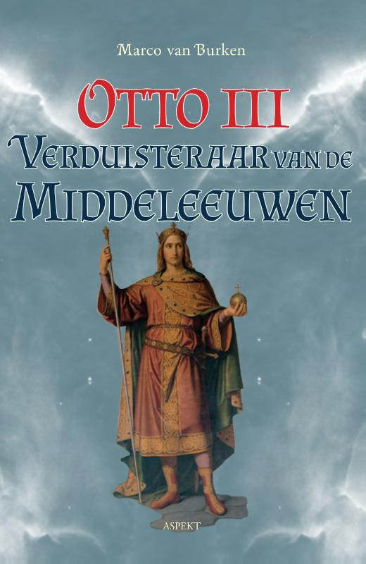 OTTO III, DE VERDUISTERAAR VAN DE MIDDELEEUWEN