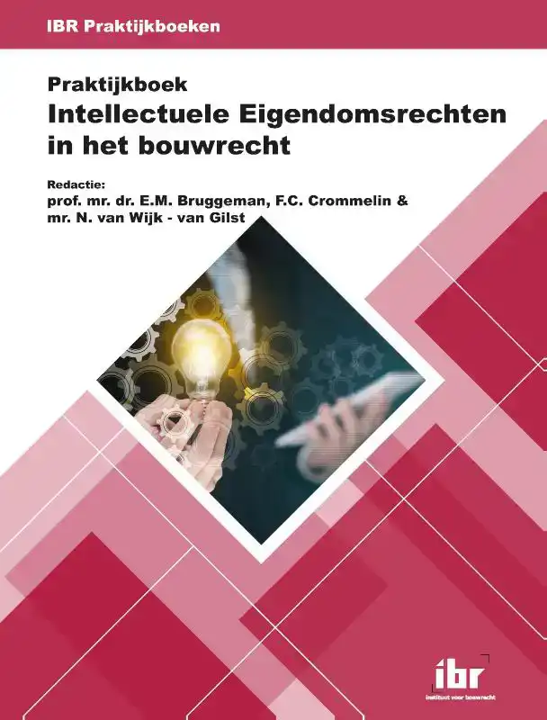 PRAKTIJKBOEK INTELLECTUELE EIGENDOMSRECHTEN IN HET BOUWRECHT