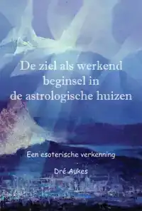 DE ZIEL ALS WERKEND BEGINSEL IN DE ASTROLOGISCHE HUIZEN