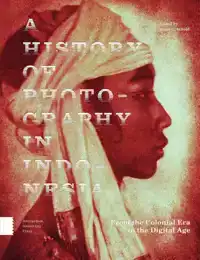 A HISTORY OF PHOTOGRAPHY IN INDONESIA