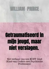 GETRAUMATISEERD IN MIJN JEUGD, MAAR NIET VERSLAGEN.