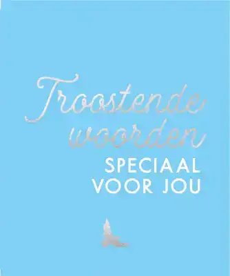 TROOSTENDE WOORDEN SPECIAAL VOOR JOU