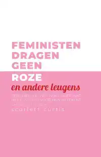 FEMINISTEN DRAGEN GEEN ROZE EN ANDERE LEUGENS