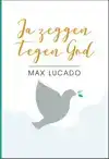 JA ZEGGEN TEGEN GOD