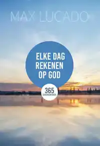 ELKE DAG REKENEN OP GOD