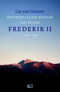 HET WEERGALOZE BESTAAN VAN KEIZER FREDERIK II (1194-1250)