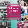 DAT MEEN JE NIET!