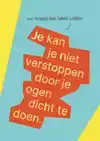 JE KAN JE NIET VERSTOPPEN DOOR JE OGEN DICHT TE DOEN
