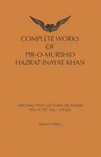 COMPLETE WORKS OF PIR-O-MURSHID HAZRAT INAYA KHAN