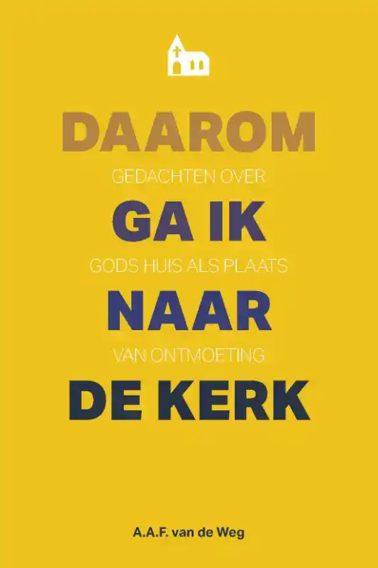 DAAROM GA IK NAAR DE KERK