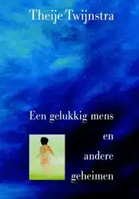 EEN GELUKKIG MENS EN ANDERE GEHEIMEN