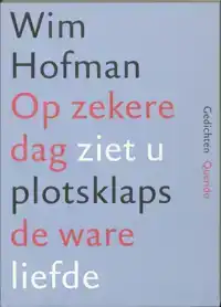 OP ZEKERE DAG ZIET U PLOTSKLAPS DE WARE LIEFDE
