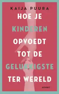 HOE JE KINDEREN OPVOEDT TOT DE GELUKKIGSTE TER WERELD