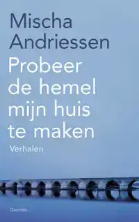 PROBEER DE HEMEL MIJN HUIS TE MAKEN