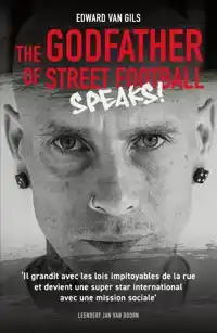 EDWARD VAN GILS. THE GODFATHER OF STREET FOOTBALL SPEAKS!