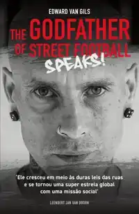 EDWARD VAN GILS. THE GODFATHER OF STREET FOOTBALL SPEAKS!