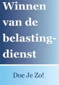 WINNEN VAN DE BELASTINGDIENST? DOE JE ZO!