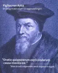 VIGLIUS VAN AYTTA, STRATEEG IN EEN EEUW VOL TEGENSTELLINGEN