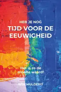 HEB JE NOG TIJD VOOR DE EEUWIGHEID?