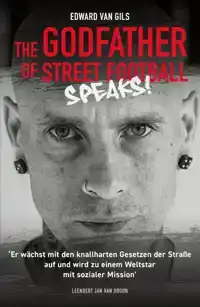 EDWARD VAN GILS. THE GODFATHER OF STREET FOOTBALL SPEAKS!