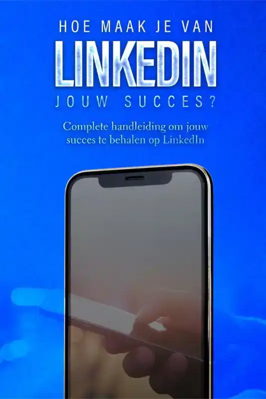 HOE MAAK JE VAN LINKEDIN JOUW SUCCES?