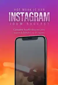 HOE MAAK JE VAN INSTAGRAM JOUW SUCCES?