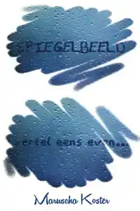 SPIEGELBEELD, VERTEL EENS EVEN...