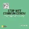 STOP MET COMMUNICEREN!