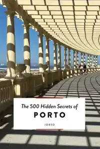 THE 500 HIDDEN SECRETS OF PORTO