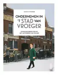 ONDERNEMEN IN 'T STAD VAN VROEGER