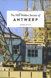 THE 500 HIDDEN SECRETS OF ANTWERP