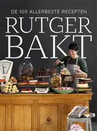 RUTGER BAKT DE 100 ALLERBESTE RECEPTEN