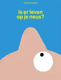 IS ER LEVEN OP JE NEUS?