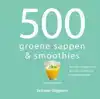 500 GROENE SAPPEN & SMOOTHIES