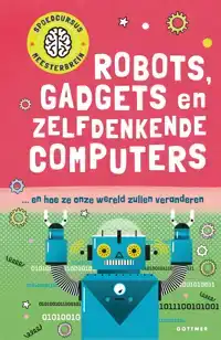 ROBOTS, GADGETS EN ZELFDENKENDE COMPUTERS