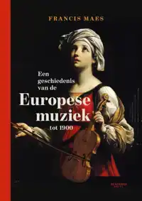 EEN GESCHIEDENIS VAN DE EUROPESE MUZIEK TOT 1900