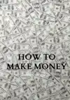 HOW TO MAKE MONEY