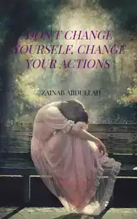 DON'T CHANGE YOURSELF, CHANGE YOUR ACTIONS