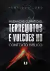 AS MUDANCA CLIMATICAS, TERREMOTOS E VULCOES NO CONTEXTO BIBL