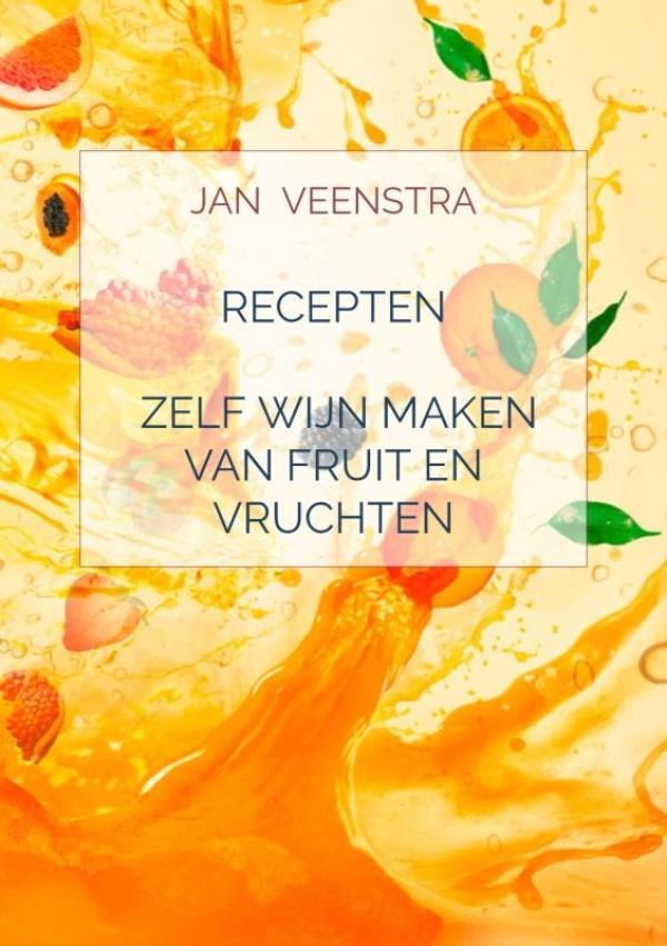 RECEPTEN 'ZELF WIJN MAKEN VAN FRUIT EN VRUCHTEN'.