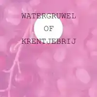 WATERGRUWEL OF KRENTJEBRIJ