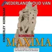 HEEL NEDERLAND HOUD VAN KONINGIN MAXIMA