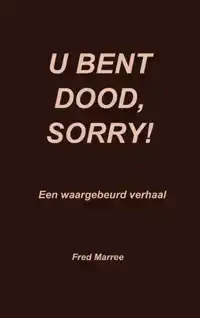 U BENT DOOD, SORRY!