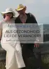 ALS GEZONDHEID LIEFDE VERANDERT